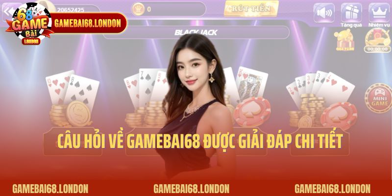 Câu hỏi về Gamebai68 được giải đáp chi tiết