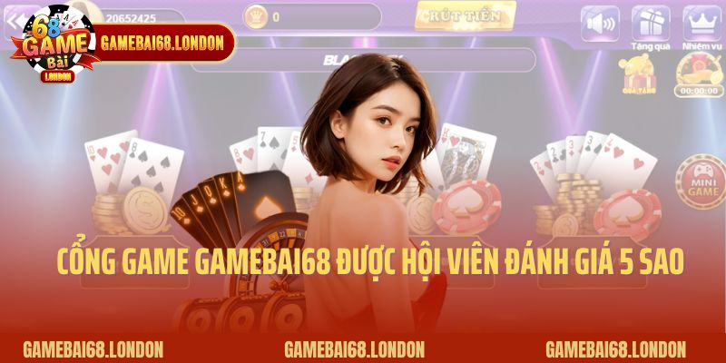 Cổng game Gamebai68 được hội viên đánh giá 5 sao